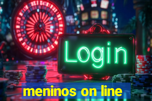 meninos on line